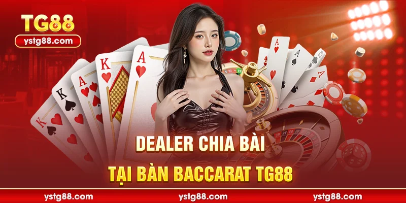 Dealer chia bài tại bàn Baccarat TG88