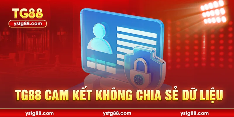 TG88 Cam kết không chia sẻ dữ liệu